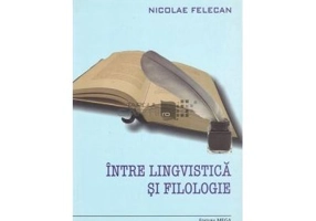 Intre lingvistica si filologie - Nicolae Felecan
