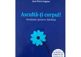 Asculta-ti corpul. Versiune pentru barbati - Lise Bourbeau, Jean-Pierre Gagnon