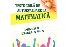 Teste grila de autoevaluare la matematica pentru clasa a 5-a - Gheorghe-Adalbert Schneider