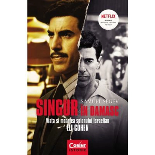 Singur in Damasc. Viata si moartea spionului israelian Eli Cohen - Samuel Segev