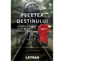 Pecetea Destinului. Un roman document despre evenimentele anului 1907 (volumul 1) - Gheorghe Avram