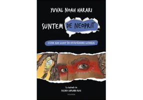 Suntem de neoprit. Cum am luat in stapanire lumea - Yuval Noah Harari