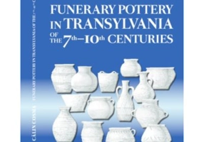 Funerary Pottery in Transylvania of the 7th–10th centuries - Calin Cosma