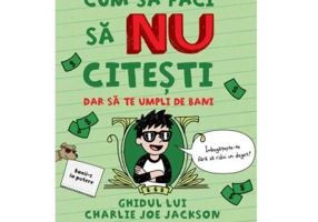 Cum sa faci sa NU citesti dar sa te umpli de bani. Ghidul lui Charlie Joe Jackson #4 - Tommy Greenwald