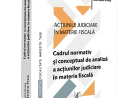 Actiunile judiciare in materie fiscala. Vol. 1. Cadrul normativ si conceptual de analiza a actiunilor judiciare in materie fiscala - Valentina Gherasi