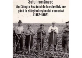 Satul romanesc din Campia Buzaului de la colectivizare pana la sfarsitul regimului comunist (1962–1989) - Gheorghe Miu