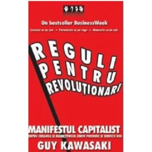 Reguli pentru revolutionari. Manifestul capitalist pentru crearea si marketingul unor produse si servicii noi