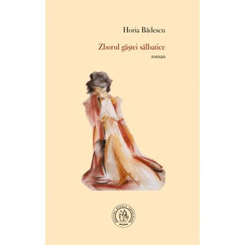 Zborul gastei salbatice - Horia Badescu