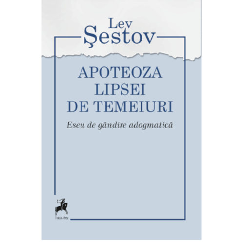 Apoteoza lipsei de temeiuri. Eseu de gandire adogmatica