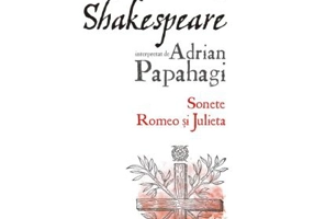 Shakespeare interpretat de Adrian Papahagi. Sonete. Romeo si Julieta (editia 2021) - Adrian Papahagi