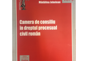 Camera de consiliu in dreptul procesual civil roman - Evelina Oprina, Madalina Jebelean