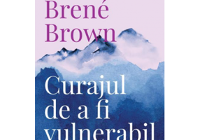Curajul de a fi vulnerabil. Editia a 2-a - Brene Brown