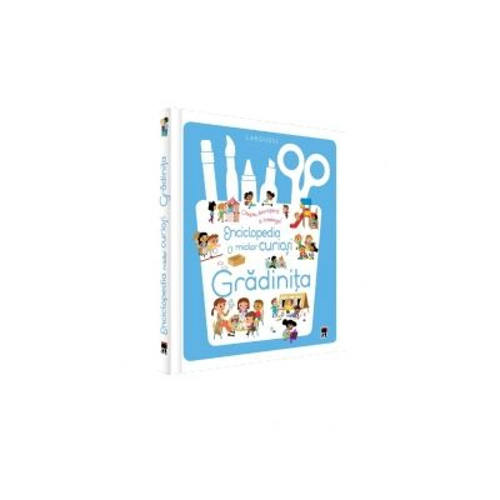 Enciclopedia micilor curiosi. Gradinita - Larousse