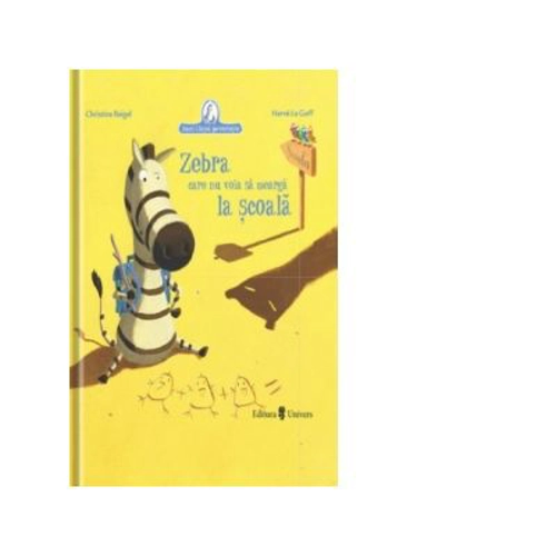 Zebra care nu voia sa mearga la scoala - Christine Beigel, Herve Le Goff