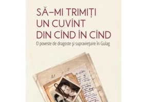 Sa-mi trimiti un cuvint din cind in cind. O poveste de dragoste si supravietuire in Gulag - Orlando Figes