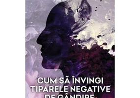 Cum sa invingi tiparele negative de gandire. Ghid de autoterapie centrata pe scheme cognitive