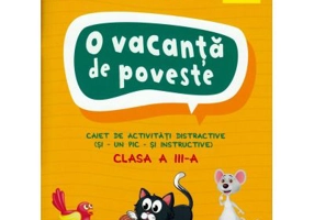 O vacanta de poveste. Clasa a III-a. Caiet de activitati
