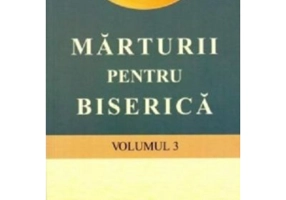 Marturii pentru biserica, volumul 3