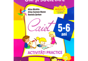 Domeniul om si societate. Caiet de activitati practice 5-6 ani - Alice Nichita, Alina Carmen Bozon