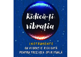 Ridica-ti vibratia. Instrumente cu vibratie ridicata pentru trezirea spirituala - Kyle Gray