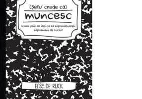 Sefu´ crede ca muncesc (caiet plin de idei ca sa supravietuiesti saptamanii de lucru) - Elise de Rijck