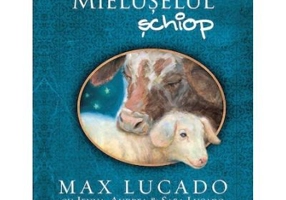 Mieluselul schiop. Seria Comoara Copilariei - Max Lucado