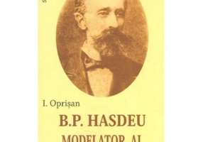 B. P. Hasdeu modelator al sufletului romanesc - I. Oprisan