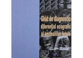 Ghid de diagnostic diferential ecografic al anomaliilor fetale