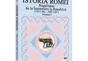 Istoria Romei. Regalitatea de la Intemeiere la Republica (753 i. Hr. - 509 i. Hr.). Volumul 1 - Romulus Gidro