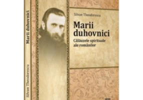 Marii duhovnici. Calauzele spirituale ale romanilor - Silvan Theodorescu