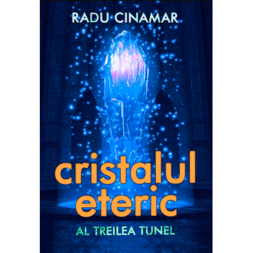 Cristalul eteric. Al treilea tunel - Radu Cinamar