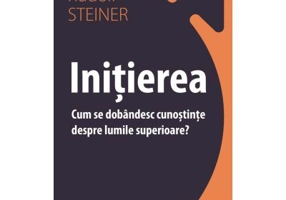 Initierea. Cum se dobandesc cunostinte despre lumile superioare - Rudolf Steiner