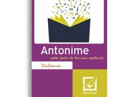 Dictionar de antonime. Peste 3000 de termeni explicati