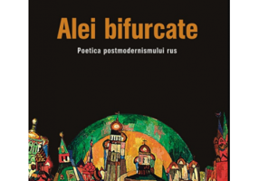 Alei bifurcate. Poetica postmodernismului rus - Antoaneta Olteanu