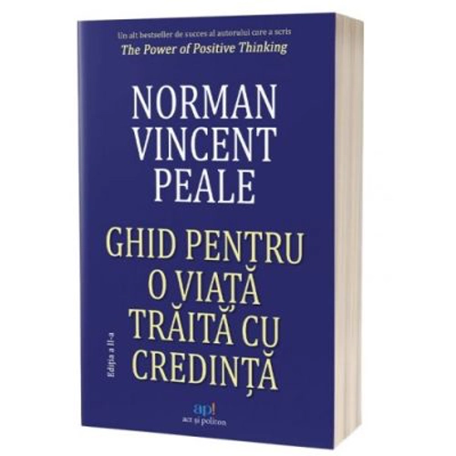 Ghid pentru o viata traita cu credinta. Editia 2 - Norman Vincent Peale