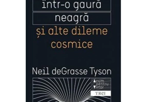 Moartea intr-o gaura neagra si alte dileme cosmice - Neil deGrasse Tyson