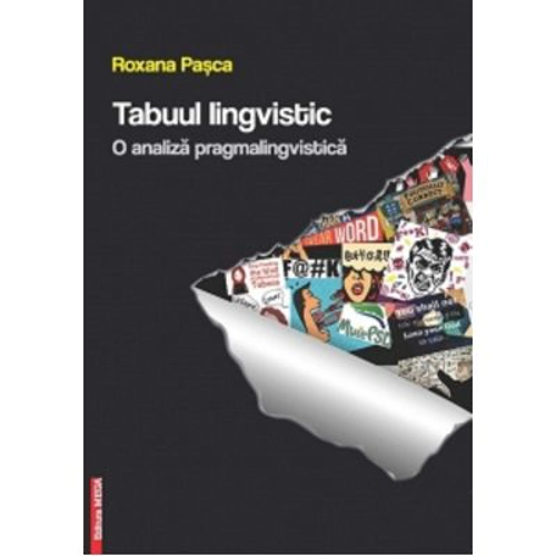 Tabuul lingvistic. O analiza pragmalingvistica - Roxana Pasca