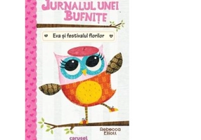Jurnalul unei bufnite. Eva si festivalul florilor - Rebecca Elliott