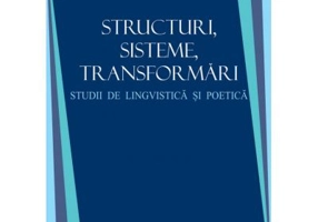 Sructuri, sisteme, transformari. Studii de lingvistica si poetica
