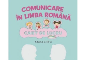Comunicare in limba romana. Caiet de lucru pentru clasa a 2-a