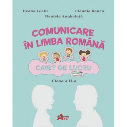 Comunicare in limba romana. Caiet de lucru pentru clasa a 2-a