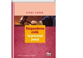 Raspunderea civila in procesul penal. Editia a II-a, revuzuta si adaugita (Diana Gorun)