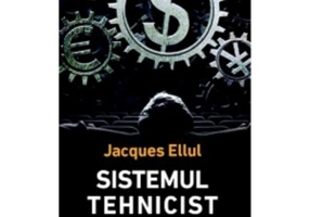 Sistemul tehnicist - Jacques Ellul