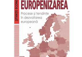 Europenizarea. Procese si tendinte in dezvoltarea europeana - Emilian M. Dobrescu, Mihail Vincentiu Ivan