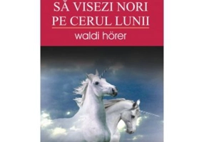 Sa visezi nori pe cerul lunii - Waldi Horer