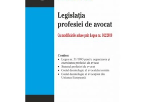 Legislatia profesiei de avocat. Editia a 2-a actualizata la 23 iulie 2019