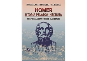 Homer. Istoria pelasga nestiuta. Surprizele lingvistice ale Iliadei - Branislav Stefanosky, Al. Dabija