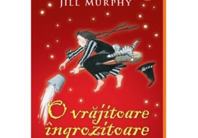 O vrajitoare ingrozitoare si o vraja nefasta- Jill Murphy