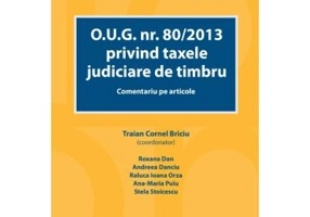 O. U. G. nr. 80/2013 privind taxele judiciare de timbru. Comentariu pe articole - Traian Cornel Briciu