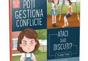 Poti gestiona conflicte. Ataci sau discuti? Colectia Cum sa iei decizii corecte - Connie Colwell Miller